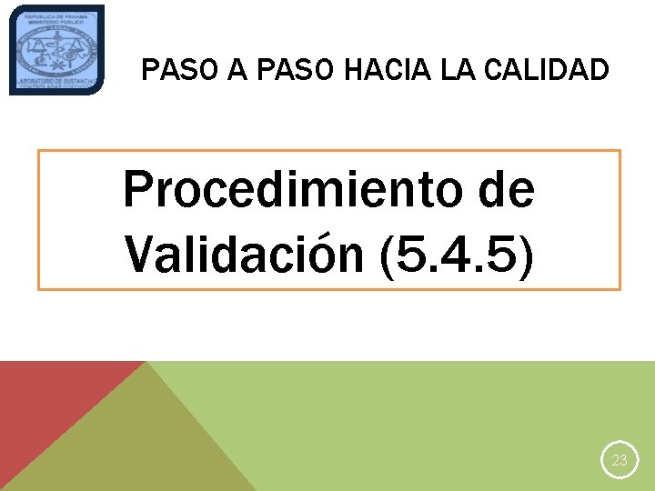 PASO A PASO HACIA LA CALIDAD Procedimiento de Validación (5. 4. 5) 23 