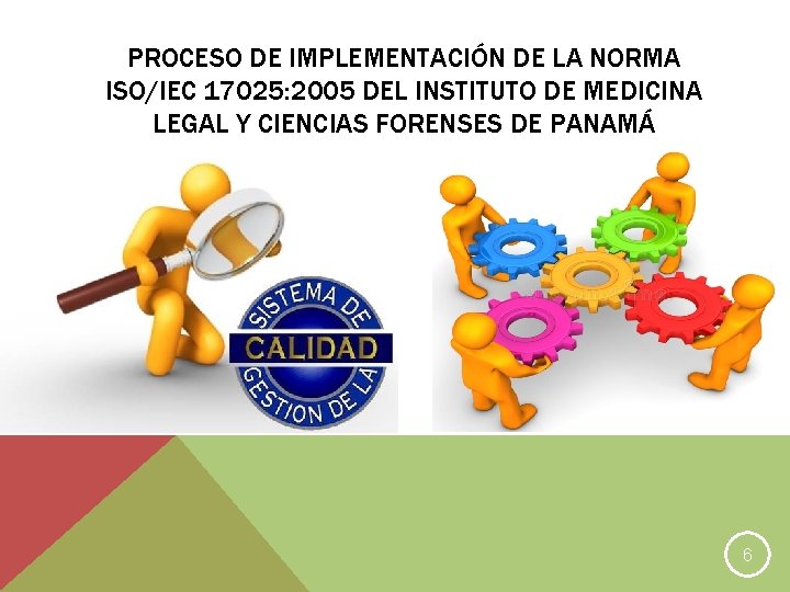 PROCESO DE IMPLEMENTACIÓN DE LA NORMA ISO/IEC 17025: 2005 DEL INSTITUTO DE MEDICINA LEGAL
