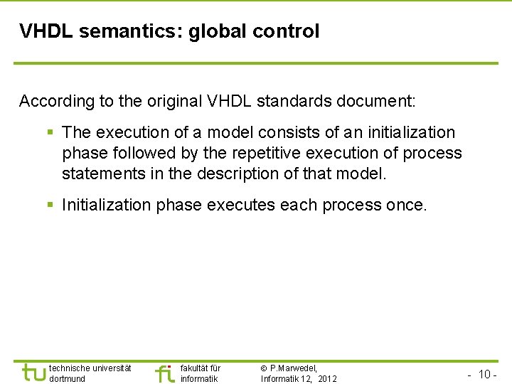 VHDL semantics: global control According to the original VHDL standards document: § The execution