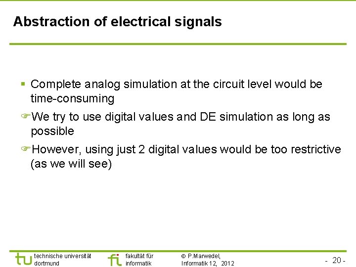 Abstraction of electrical signals § Complete analog simulation at the circuit level would be