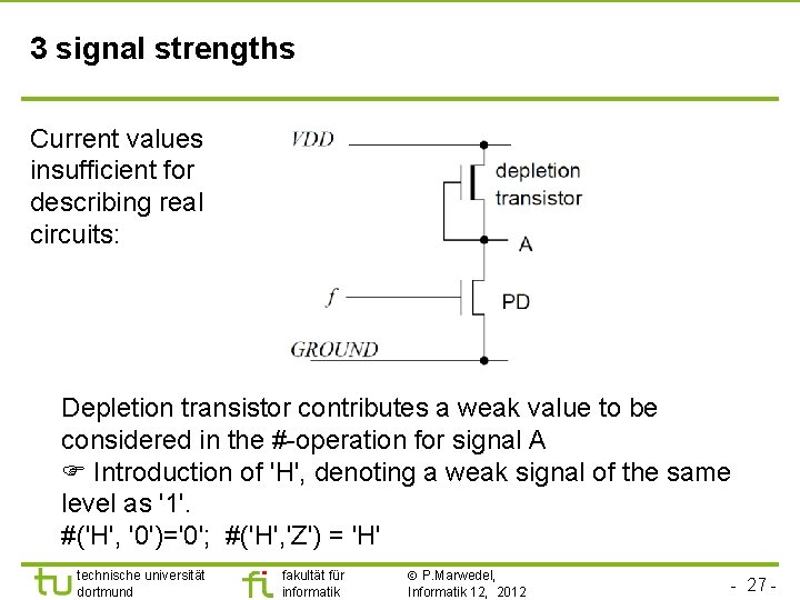 3 signal strengths Current values insufficient for describing real circuits: Depletion transistor contributes a