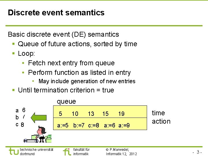 Discrete event semantics Basic discrete event (DE) semantics § Queue of future actions, sorted