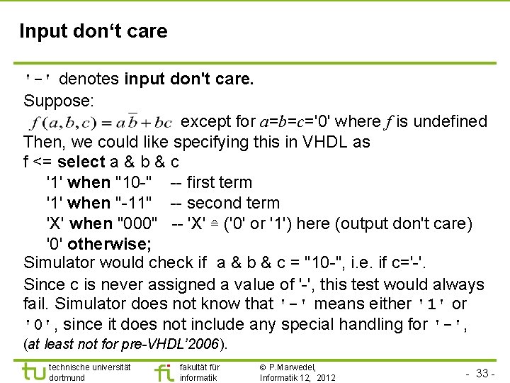 Input don‘t care '-' denotes input don't care. Suppose: except for a=b=c='0' where f