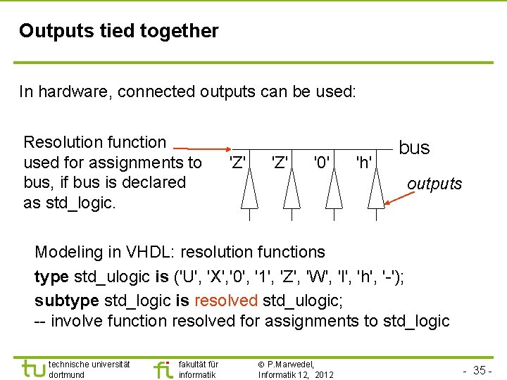 Outputs tied together In hardware, connected outputs can be used: Resolution function used for