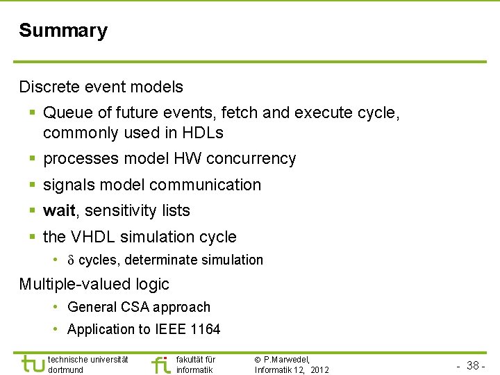 Summary Discrete event models § Queue of future events, fetch and execute cycle, commonly