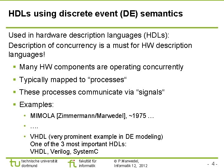 HDLs using discrete event (DE) semantics Used in hardware description languages (HDLs): Description of