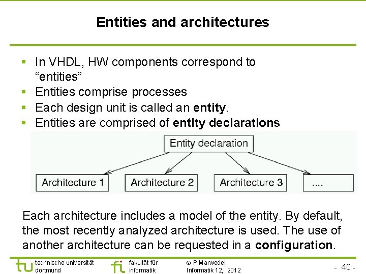 Entities and architectures § In VHDL, HW components correspond to “entities” § Entities comprise
