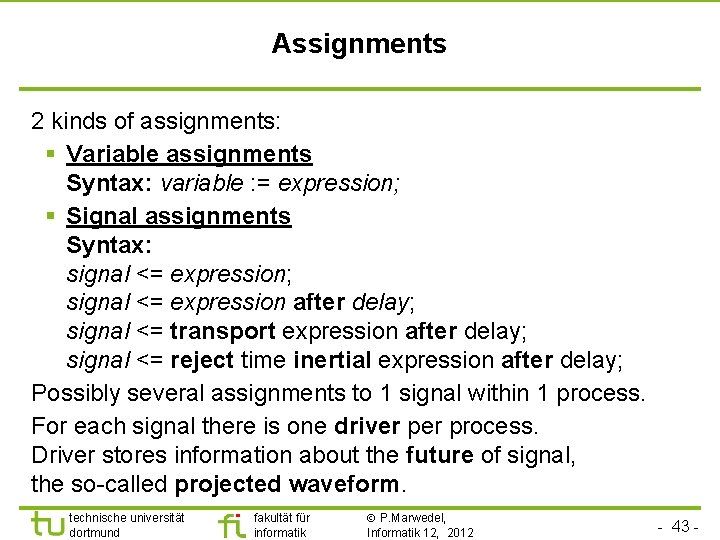 Assignments 2 kinds of assignments: § Variable assignments Syntax: variable : = expression; §