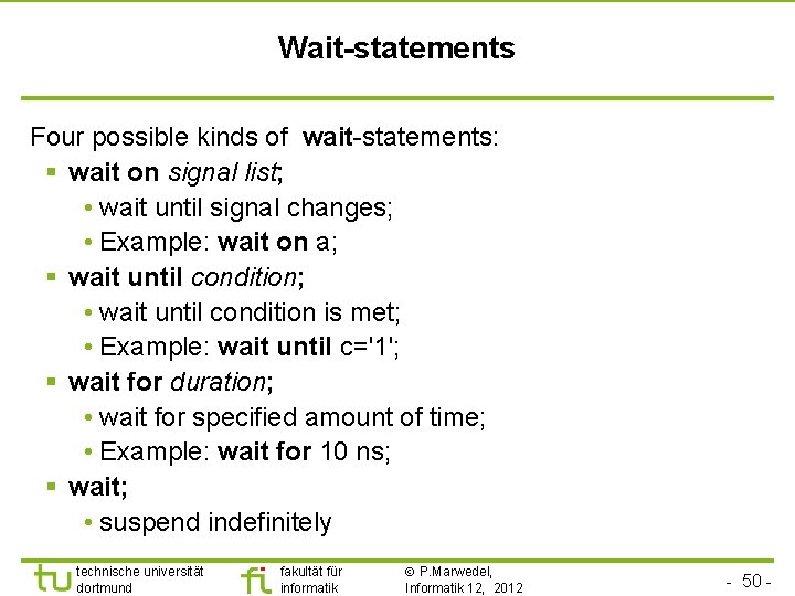 Wait-statements Four possible kinds of wait-statements: § wait on signal list; • wait until