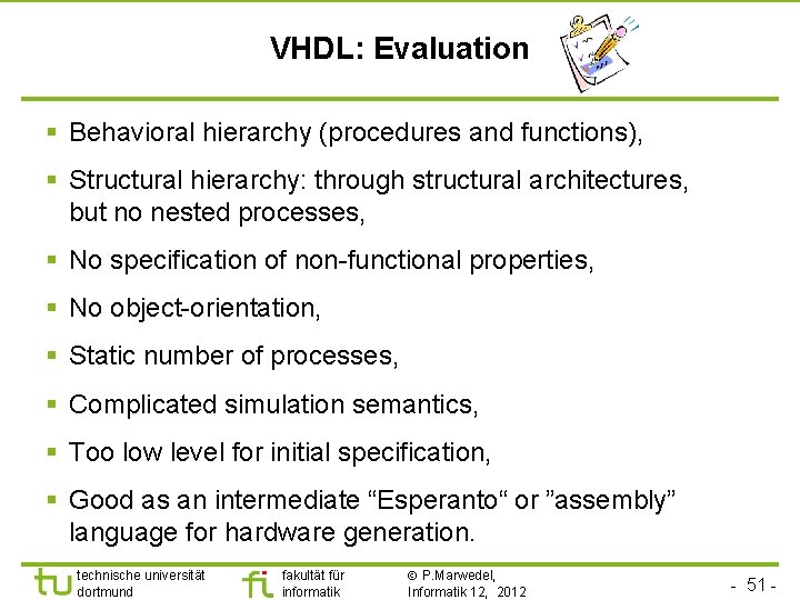 VHDL: Evaluation § Behavioral hierarchy (procedures and functions), § Structural hierarchy: through structural architectures,