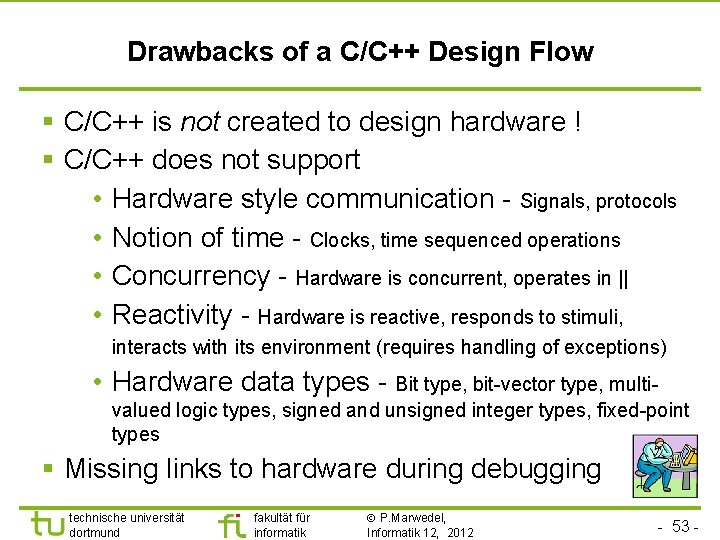 Drawbacks of a C/C++ Design Flow § C/C++ is not created to design hardware