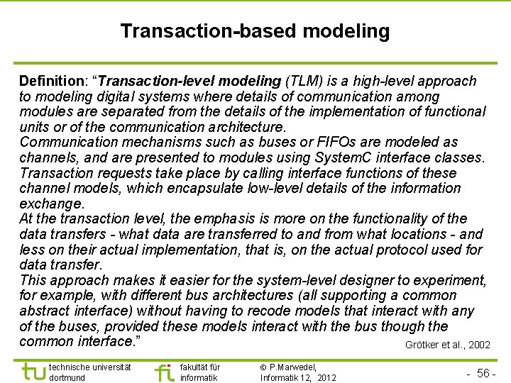 Transaction-based modeling Definition: “Transaction-level modeling (TLM) is a high-level approach to modeling digital systems