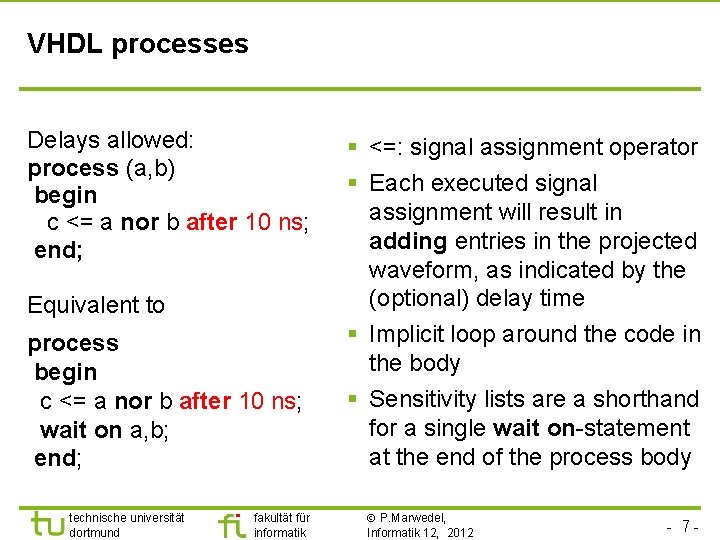 VHDL processes Delays allowed: process (a, b) begin c <= a nor b after