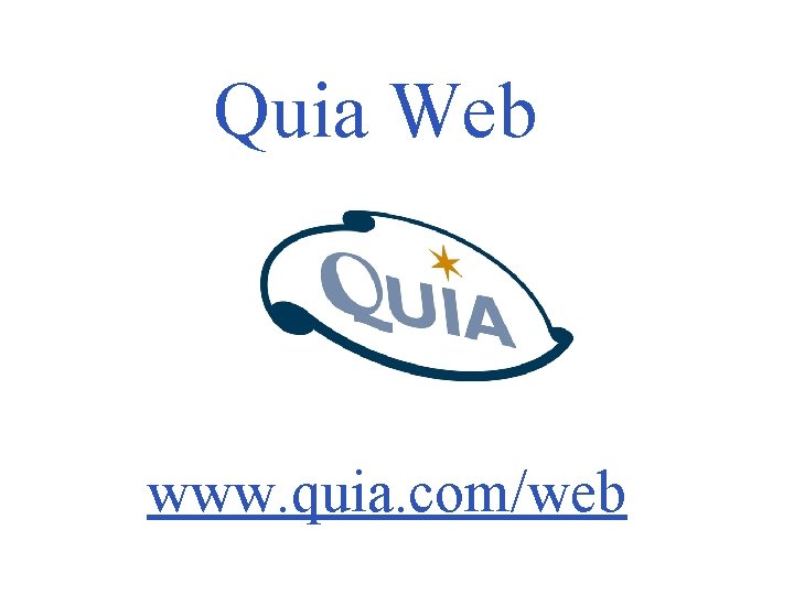 Quia Web www. quia. com/web 