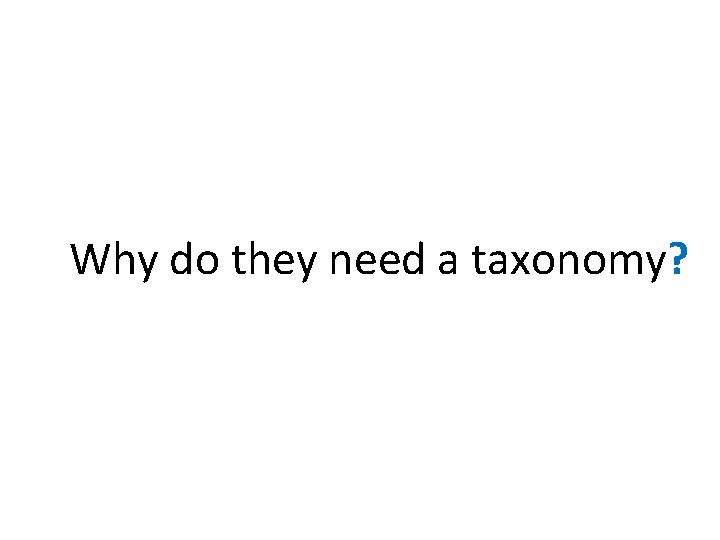 Why do they need a taxonomy? 
