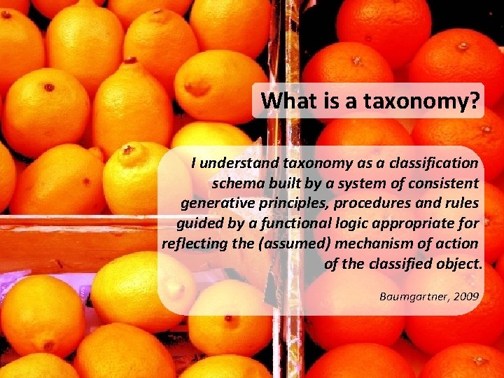 What is a taxonomy? I understand taxonomy as a classification schema built by a