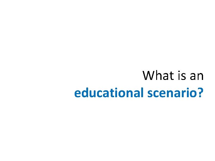 What is an educational scenario? 