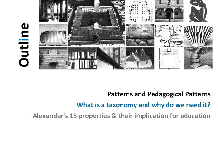 Outline Patterns and Pedagogical Patterns What is a taxonomy and why do we need