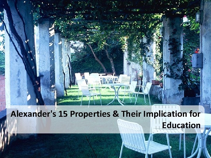 Alexander's 15 Properties & Their Implication for Education 