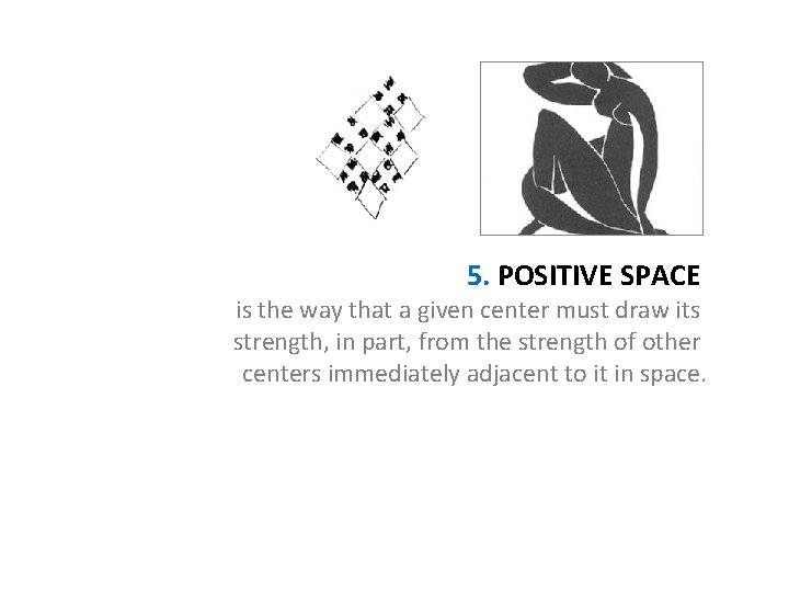 5. POSITIVE SPACE is the way that a given center must draw its strength,