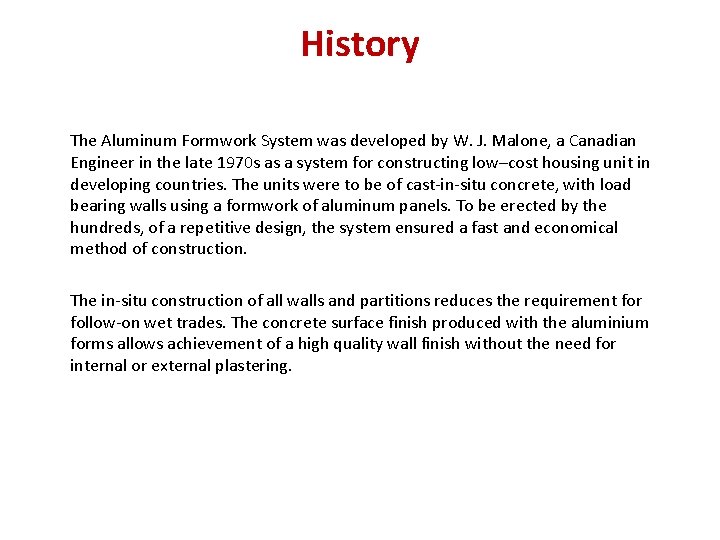 History The Aluminum Formwork System was developed by W. J. Malone, a Canadian Engineer