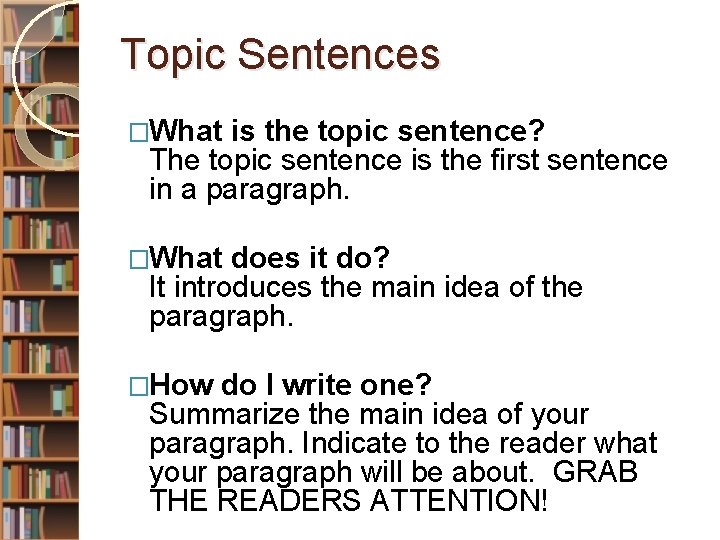Topic Sentences �What is the topic sentence? The topic sentence is the first sentence