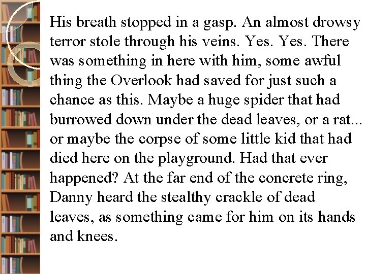 His breath stopped in a gasp. An almost drowsy terror stole through his veins.