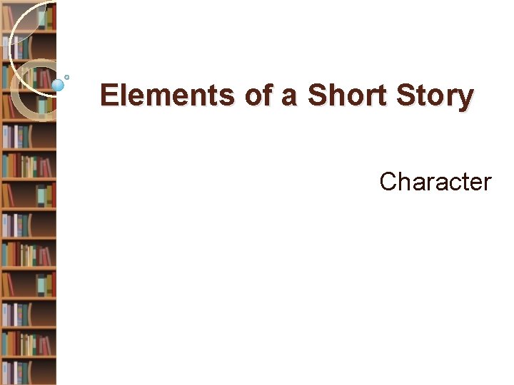 Elements of a Short Story Character 