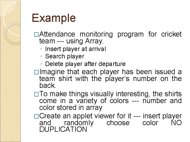 Example �Attendance monitoring program for cricket team --- using Array. ◦ Insert player at Example �Attendance monitoring program for cricket team --- using Array. ◦ Insert player at