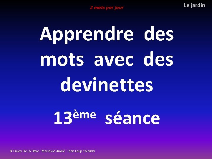 2 mots par jour Apprendre des mots avec des devinettes ème 13 © Fanny