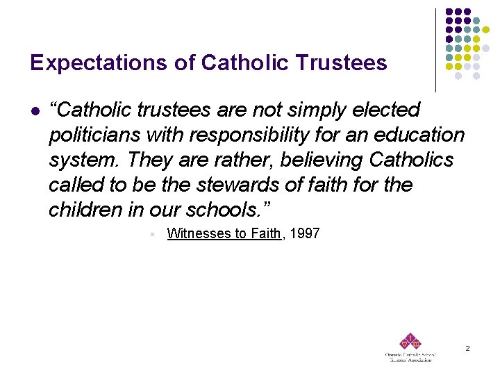 Expectations of Catholic Trustees l “Catholic trustees are not simply elected politicians with responsibility