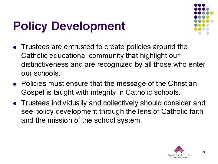 Policy Development l l l Trustees are entrusted to create policies around the Catholic