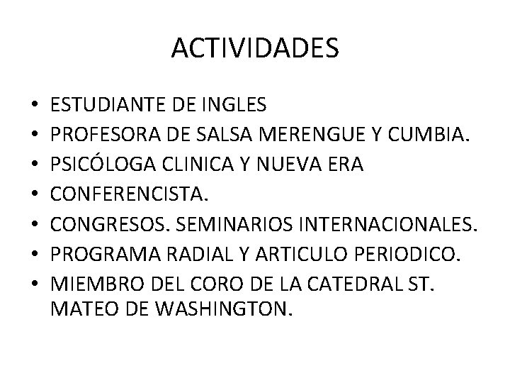 ACTIVIDADES • • ESTUDIANTE DE INGLES PROFESORA DE SALSA MERENGUE Y CUMBIA. PSICÓLOGA CLINICA