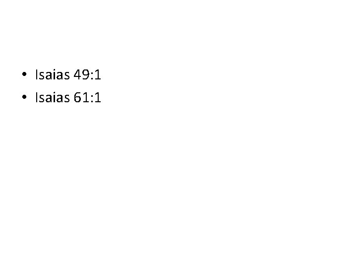  • Isaias 49: 1 • Isaias 61: 1 