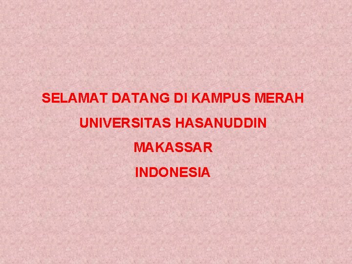 SELAMAT DATANG DI KAMPUS MERAH UNIVERSITAS HASANUDDIN MAKASSAR INDONESIA 