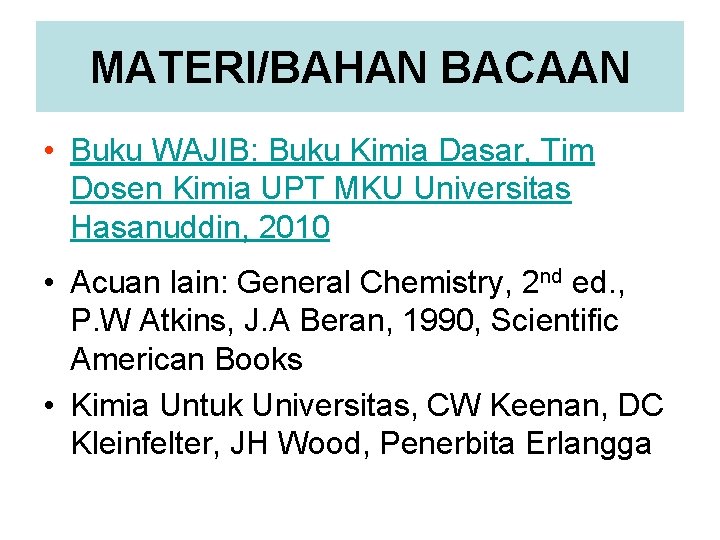 MATERI/BAHAN BACAAN • Buku WAJIB: Buku Kimia Dasar, Tim Dosen Kimia UPT MKU Universitas