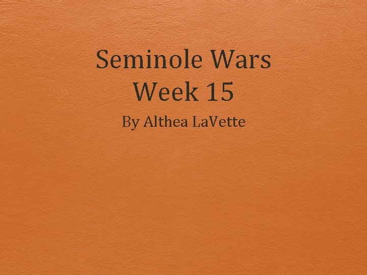 Seminole Wars Week 15 By Althea La. Vette 