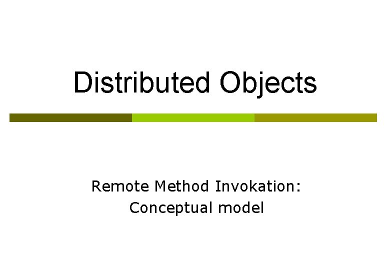 Distributed Objects Remote Method Invokation: Conceptual model 
