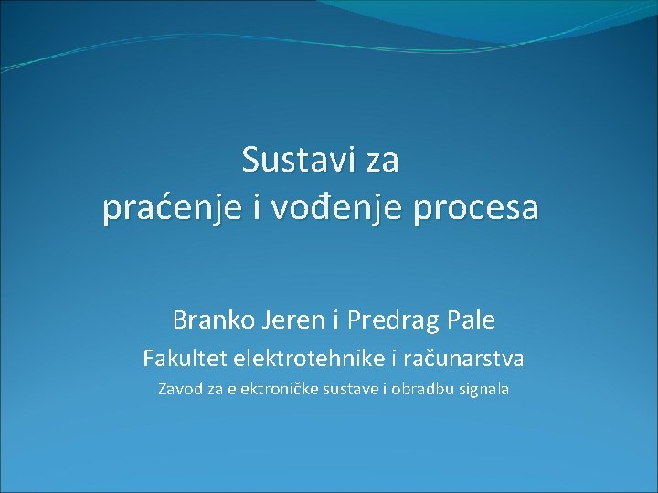 Sustavi za praćenje i vođenje procesa Branko Jeren i Predrag Pale Fakultet elektrotehnike i