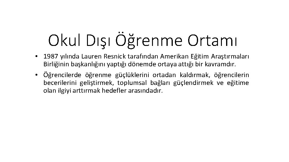 Okul Dışı Öğrenme Ortamı • 1987 yılında Lauren Resnick tarafından Amerikan Eğitim Araştırmaları Birliğinin