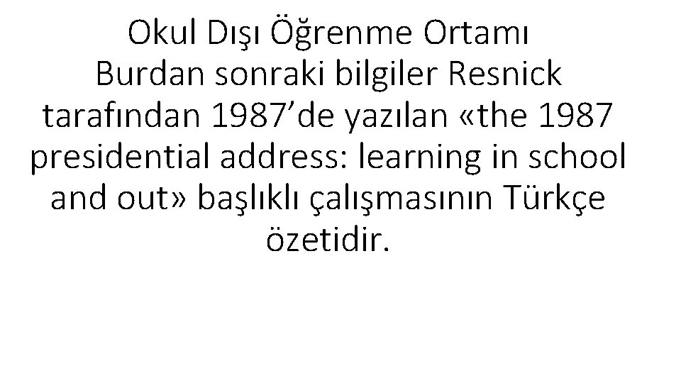 Okul Dışı Öğrenme Ortamı Burdan sonraki bilgiler Resnick tarafından 1987’de yazılan «the 1987 presidential