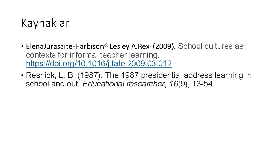 Kaynaklar • Elena. Jurasaite-Harbison& Lesley A. Rex. (2009). School cultures as contexts for informal