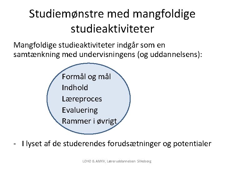 Studiemønstre med mangfoldige studieaktiviteter Mangfoldige studieaktiviteter indgår som en samtænkning med undervisningens (og uddannelsens):