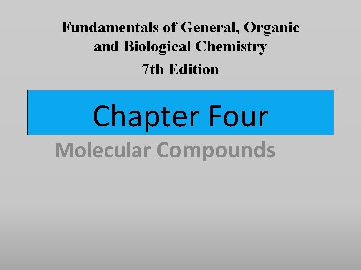 Fundamentals of General, Organic and Biological Chemistry 7 th Edition Chapter Four Molecular Compounds