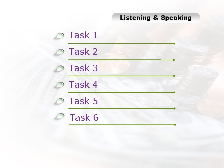 List enin g Listening & Speaking Task 1 Task 2 Task 3 Task 4