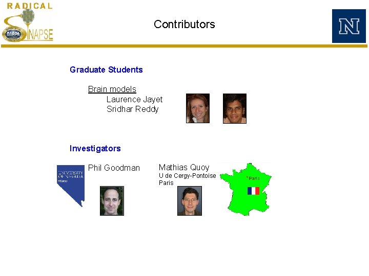 Contributors Graduate Students Brain models Laurence Jayet Sridhar Reddy Investigators Phil Goodman Mathias Quoy Contributors Graduate Students Brain models Laurence Jayet Sridhar Reddy Investigators Phil Goodman Mathias Quoy