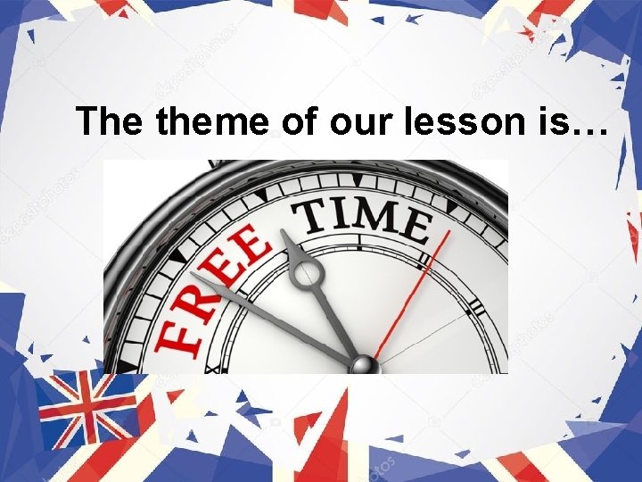 The theme of our lesson is… 