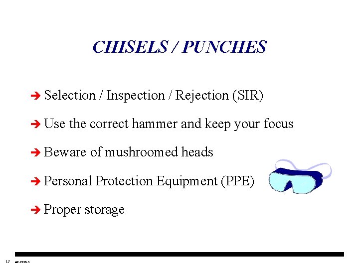 CHISELS / PUNCHES è Selection è Use the correct hammer and keep your focus