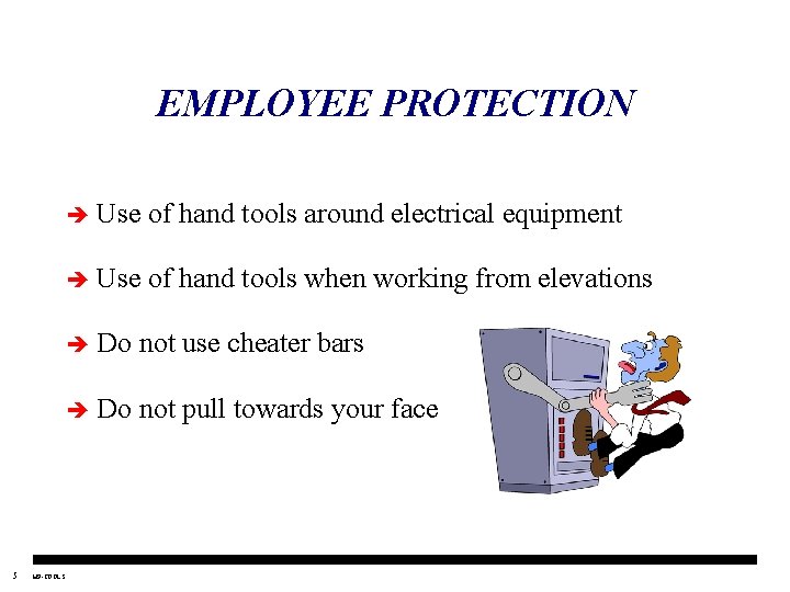 EMPLOYEE PROTECTION 5 HP-TOOLS è Use of hand tools around electrical equipment è Use