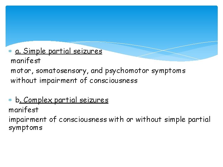  a. Simple partial seizures manifest motor, somatosensory, and psychomotor symptoms without impairment of